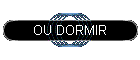 OU DORMIR