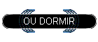 OU DORMIR